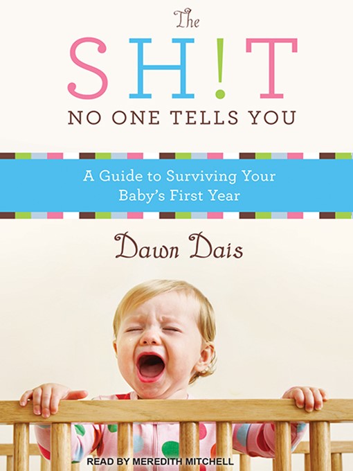 Title details for The Sh!t No One Tells You--A Guide to Surviving Your Baby's First Year by Dawn Dais - Wait list